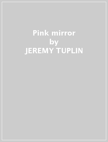 Pink mirror - JEREMY TUPLIN