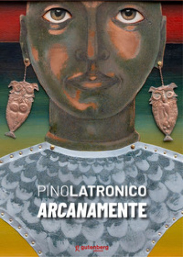 Pino Latronico. Arcanamente - Massimo Bignardi