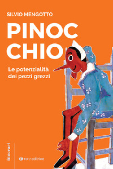 Pinocchio. Le potenzialità dei pezzi grezzi - Silvio Mengotto