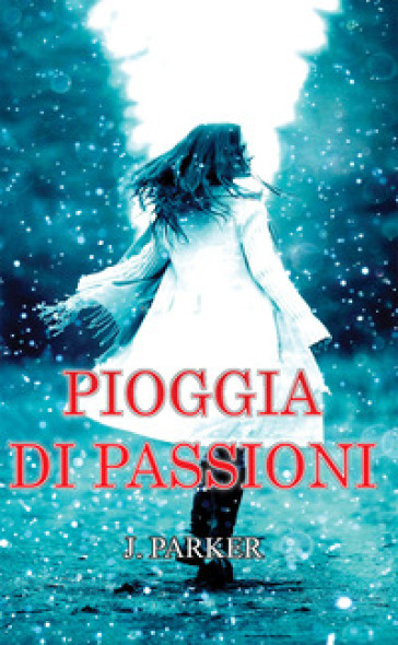 Pioggia di passioni - J. Parker