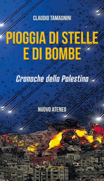 Pioggia di stelle e di bombe. Cronache dalla Palestina - Claudio Tamagnini