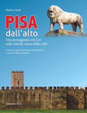 Pisa dall alto. Una passeggiata con Leo sulle antiche mura della città