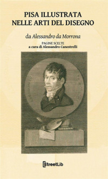 Pisa illustrata nelle arti del disegno. Pagine scelte - Alessandro da Morrona