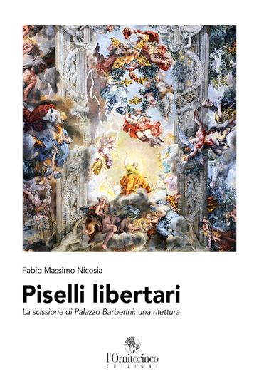 Piselli libertari. La scissione di Palazzo Barberini: una rilettura - Fabio Massimo Nicosia