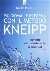 Più giovani e in forma con il metodo Kneipp. I benefici dell idroterapia a casa tua