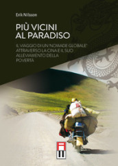 Più vicini al paradiso. Il viaggio di un «nomade globale» attraverso la Cina e il suo alleviamento della povertà. Ediz. speciale