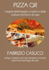 Pizza QR. I segreti dell impasto a mano e della cottura nel forno di casa. Con 36 video in QR code