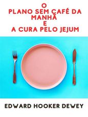 O Plano sem café da manhã E A Cura pelo Jejum (Traduzido)