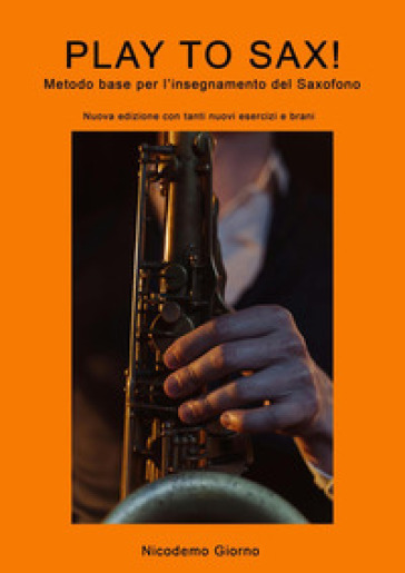 Play to sax. Metodo base per l'insegnamento del saxofono. Nuova ediz. - Nicodemo Giorno