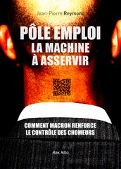 Pôle Emploi : LA MACHINE À ASSERVIR