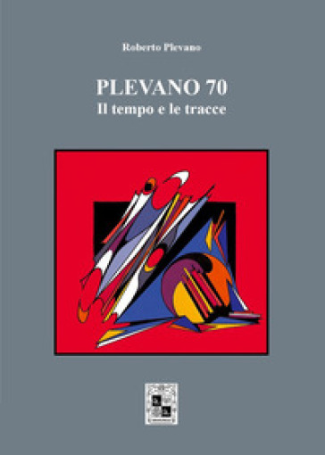 Plevano 70, il tempo e le tracce - Roberto Plevano