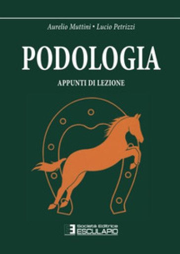 Podologia. Appunti di lezione - Aurelio Muttini - Lucio Petrizzi