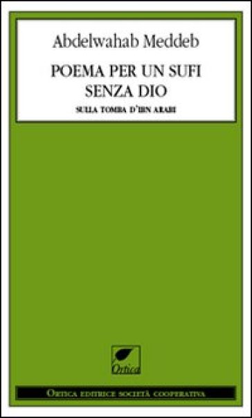 Poema per un sufi senza Dio. Sulla tomba d'Ibn Arabi - Abdelwahab Meddeb