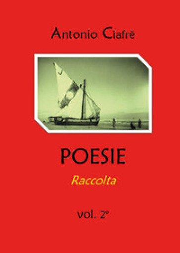 Poesie. Raccolta. Vol. 2 - Antonio Ciafrè