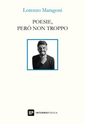 Poesie, però non troppo - Lorenzo Maragoni