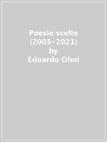 Poesie scelte (2003-2021) - Edoardo Olmi