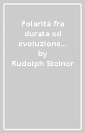 Polarità fra durata ed evoluzione nella vita umana. Vol. 1: La preistoria cosmica dell umanità