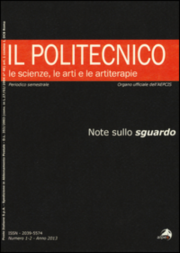 Il Politecnico. Le scienze, le arti e le artiterapie (2013). Vol. 1-2: Note sullo sguardo