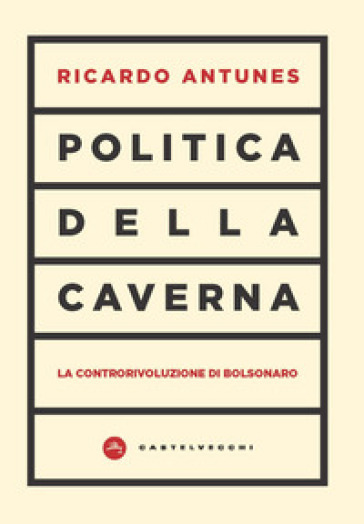 Politica della caverna. La controrivoluzione di Bolsonaro - Ricardo Antunes