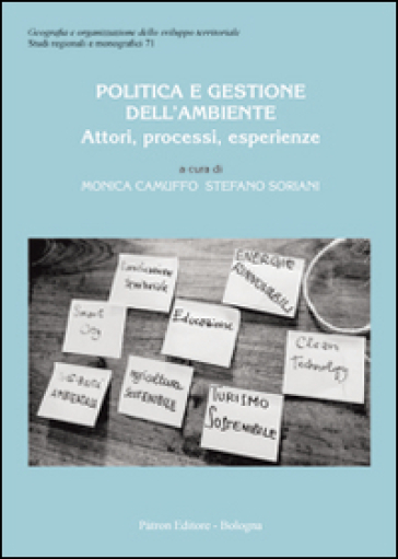 Politica e gestione dell'ambiente. Attori, processi, esperienze - Monica Camuffo - Stefano Soriani