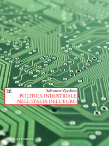 Politica industriale nell'Italia dell'euro - Salvatore Zecchini