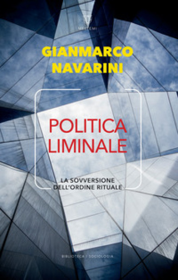 Politica liminale. La sovversione dell'ordine rituale - Gianmarco Navarini