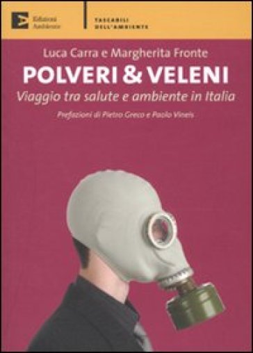 Polveri &amp; veleni. Viaggio tra salute e ambiente in Italia - Luca Carra - Margherita Fronte