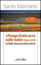 «Pongo il mio arco sulle nubi» (Ger 9,13). La fede: luce tra cielo e terra