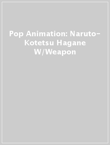 Pop Animation: Naruto- Kotetsu Hagane W/Weapon