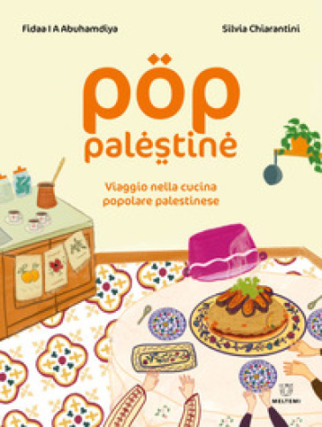 Pop Palestine. Viaggio nella cucina popolare palestinese - Fidaa Abuhamdiya - Silvia Chiarantini