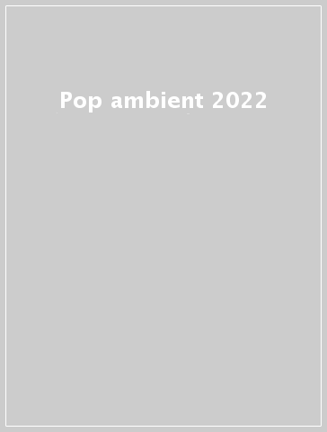 Pop ambient 2022