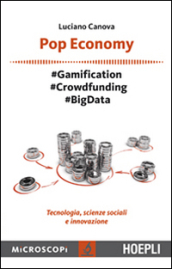 Pop economy. #Gamification #Crowdfunding #Big Data. Tecnologia, scienze sociali e innovazione