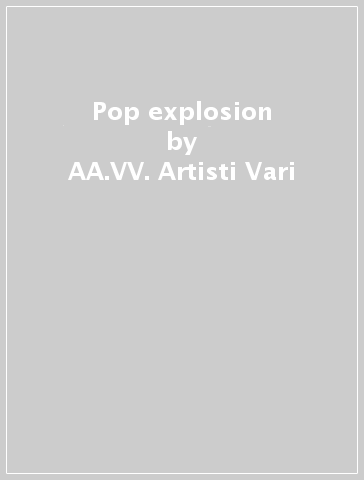 Pop explosion - AA.VV. Artisti Vari