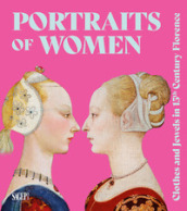 Portraits of women. Clothes and Jewels in 15th Century Florence. Ediz. illustrata