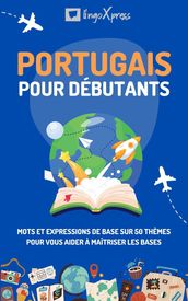 Portugais pour débutants: Mots et expressions de base sur 50 thèmes pour vous aider à maîtriser les bases