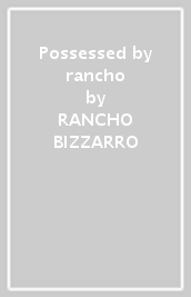 Possessed by rancho