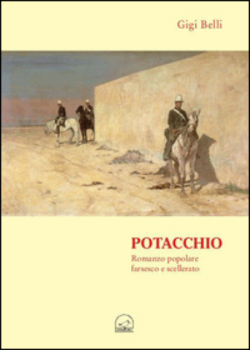 Potacchio. Romanzo popolare scellerato farsesco e scellerato - Gigi Belli