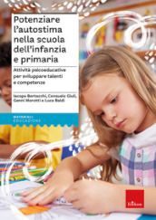 Potenziare l autostima nella scuola dell infanzia e primaria. Attività psicoeducative per sviluppare talenti e competenze. Con Libro in brossura: Ada, una tartaruga speciale