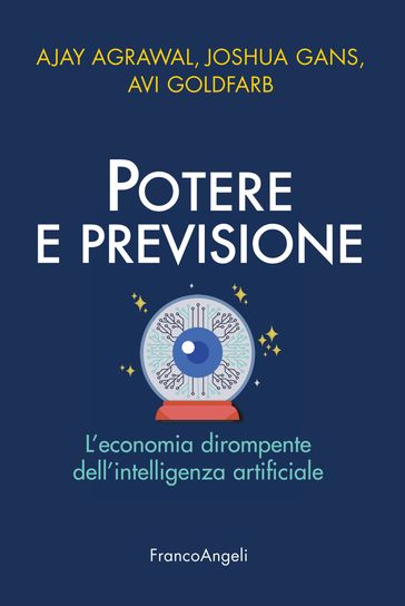 Potere e previsione - Ajay Agrawal - Joshua Gans - Avi Goldfarb