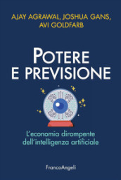 Potere e previsione. L economia dirompente dell intelligenza artificiale