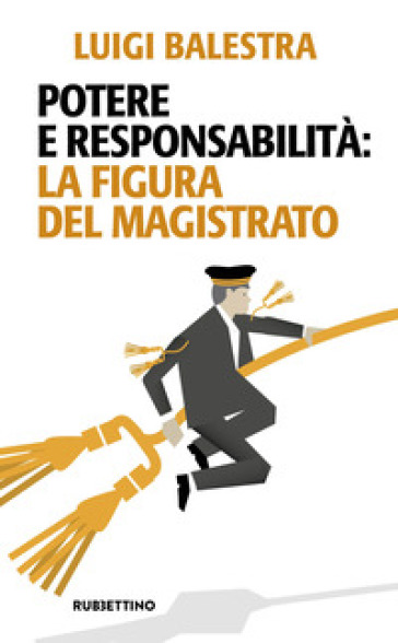 Potere e responsabilità: la figura del magistrato - Luigi Balestra