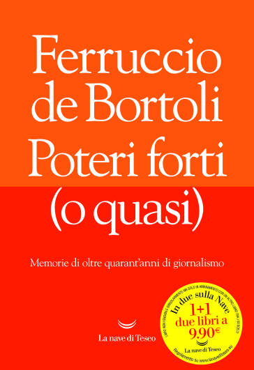 Poteri forti (o quasi). Memorie di oltre quarant'anni di giornalismo - Ferruccio De Bortoli