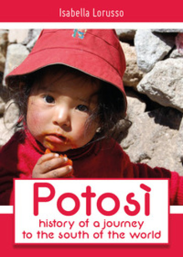 Potosì: history of a journey to the south of the world - Isabella Lorusso