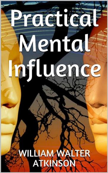 Practical Mental Influence - William W. Atkinson