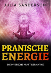 Pranische energie. Die mystische kraft der antike