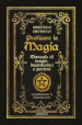 Praticare la magia. Manuale di magia, incantesimi e pozioni