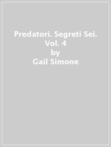 Predatori. Segreti Sei. Vol. 4 - Gail Simone - John Ostrander