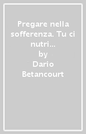 Pregare nella sofferenza. Tu ci nutri con pane di lacrime