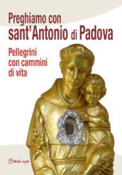 Preghiamo con Sant Antonio di Padova. Pellegrini con cammini di vita