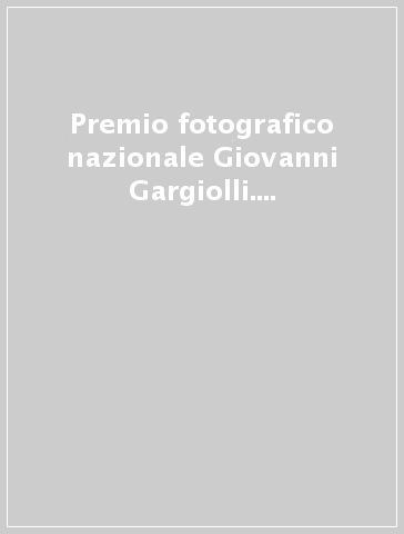 Premio fotografico nazionale Giovanni Gargiolli. Foto in mostra 2020-2021-2022